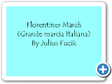 Florentiner March (Grande marcia Italiana) by Julius Fucik
